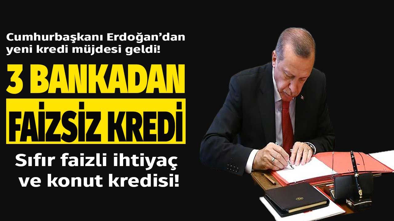 Cumhurbaşkanı Erdoğan'dan kredi müjdesi! Ziraat Bankası, Halkbank ve Vakıfbank sıfır faizli konut ve ihtiyaç kredisi verecek 1