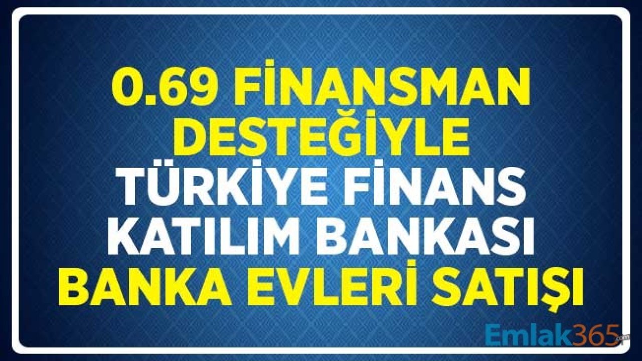 0.69 Finansman Desteğiyle Türkiye Finans Katılım Bankası Banka Konutları Satışı
