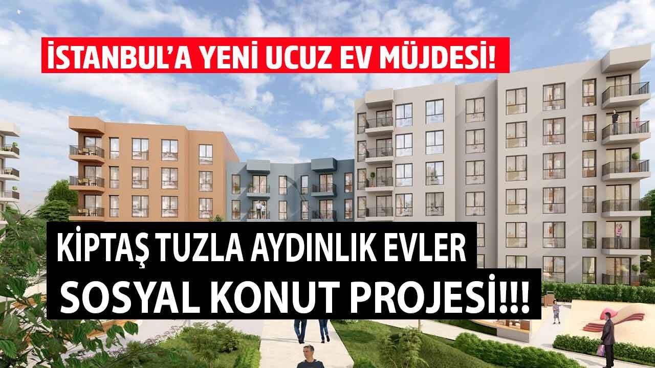 KİPTAŞ'tan İstanbul'a Yeni Ucuz Konut Müjdesi! KİPTAŞ Tuzla Aydınlık Evler Projesi Ön Başvuru Başlıyor