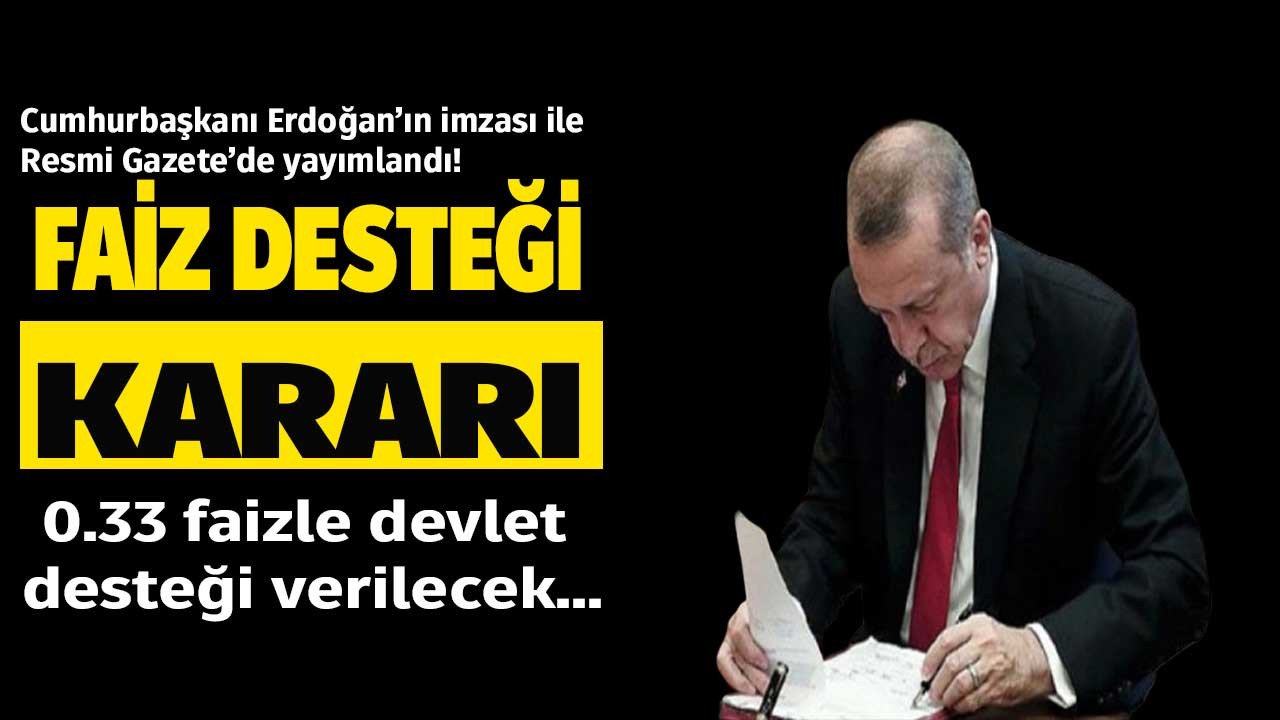 Cumhurbaşkanı Erdoğan'dan yeni faiz desteği kararı! 0.33 faizli devlet desteği son dakika olarak Resmi Gazete'de yayımlandı