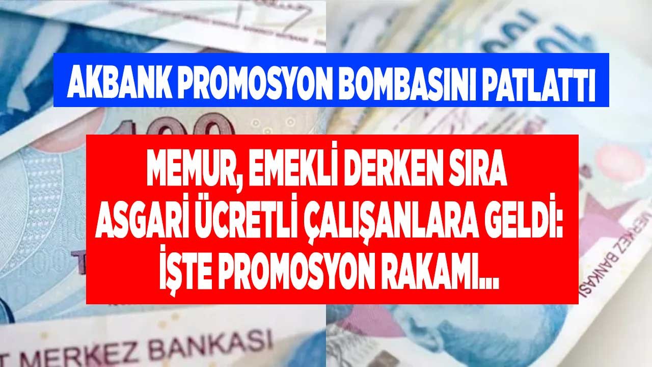 Asgari ücretli çalışan milyonları ilgilendiriyor! Akbank yeni promosyon bombasını patlattı, asgari ücretlilere maaş promosyonu için rakamı açıkladı