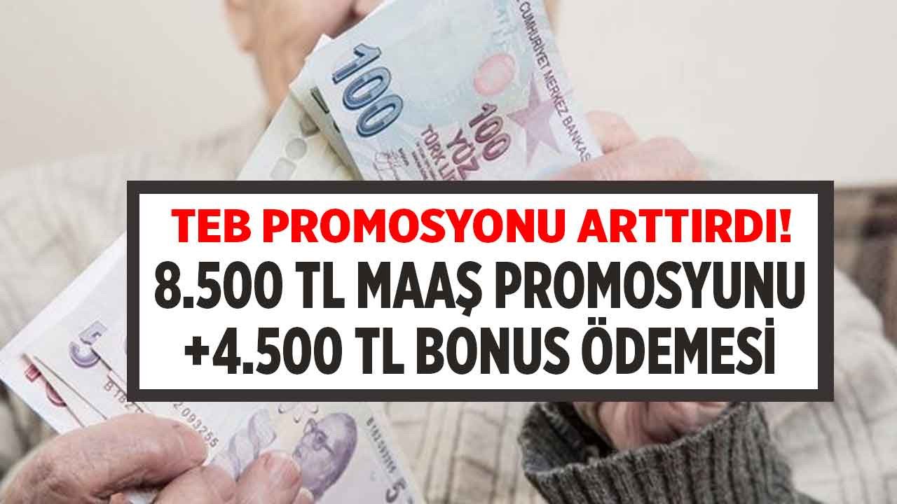 TEB promosyon rakamını arttırdı! 8.500 TL maaş promosyonu + 4.500 TL bonus para ödenecek