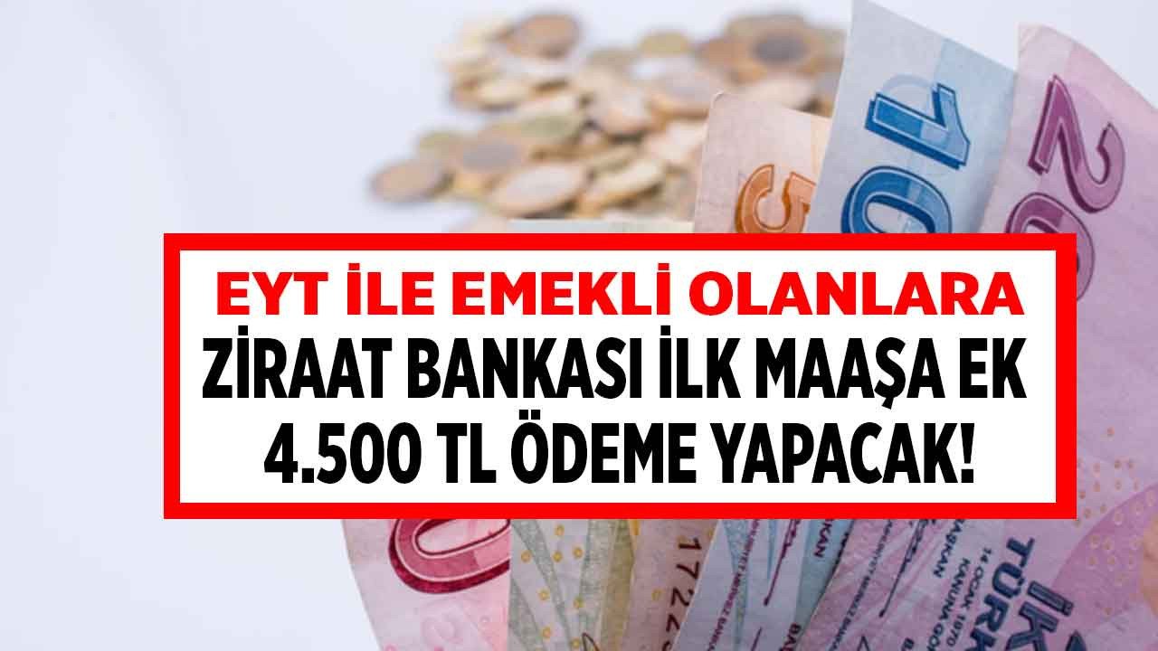 EYT ile emekli olanlara Ziraat Bankası üzerinden ilk maaşa ek 4500 TL ödeme yapılacak!