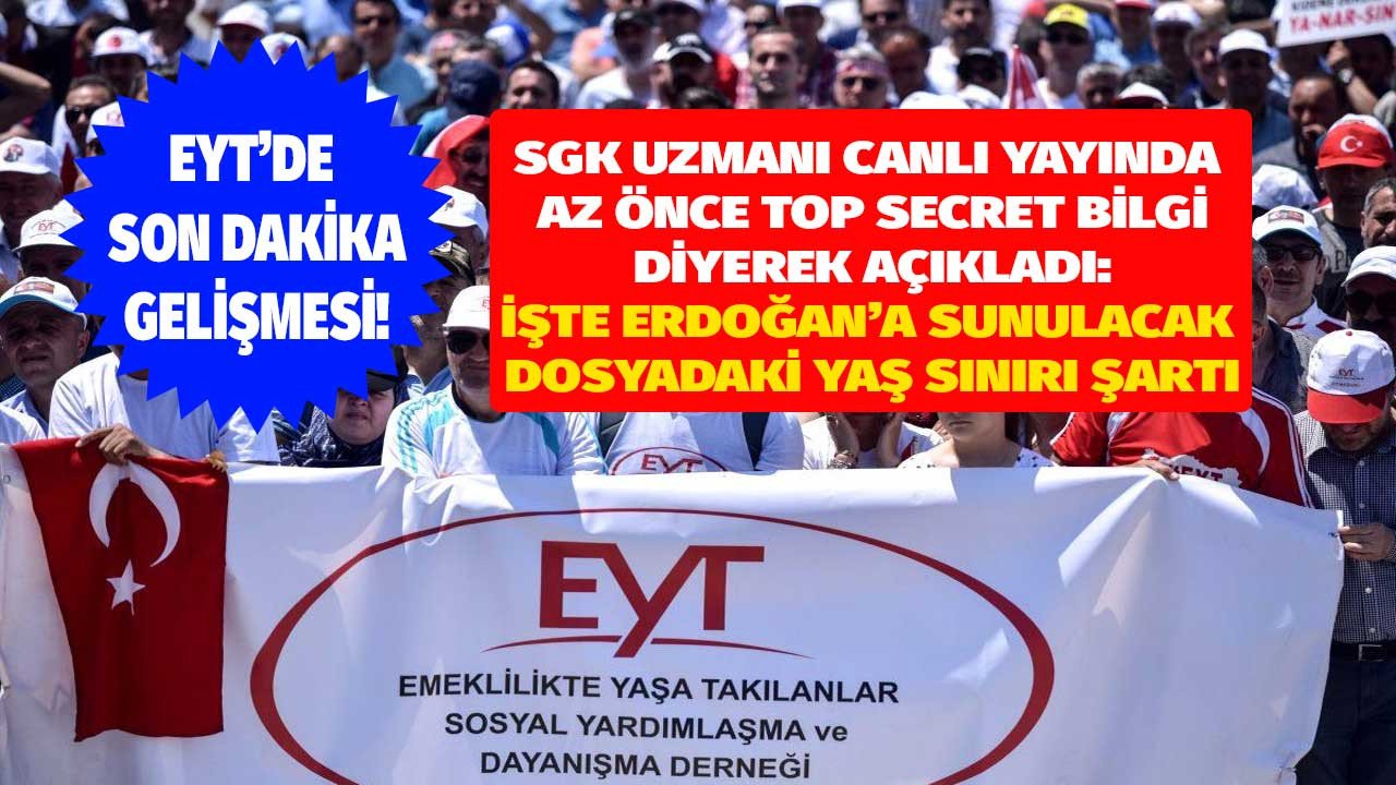 EYT'de son dakika yeni yaş şartı haberi! SGK uzmanı canlı yayında Top Secret bilgi dedi Erdoğan'a sunulacak yaş sınırı sızdırıldı