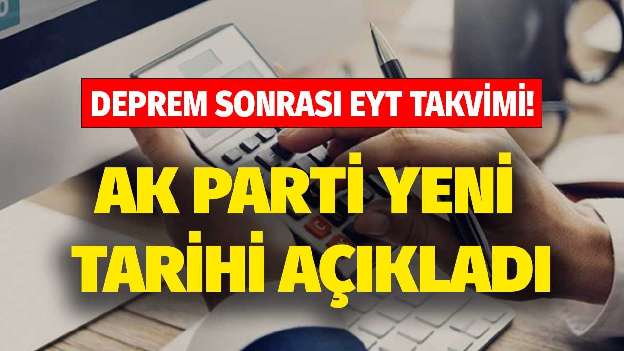 Deprem sonrası EYT takvimi! AK Parti meclise ne zaman gelecek EYT'de yeni tarihi açıkladı