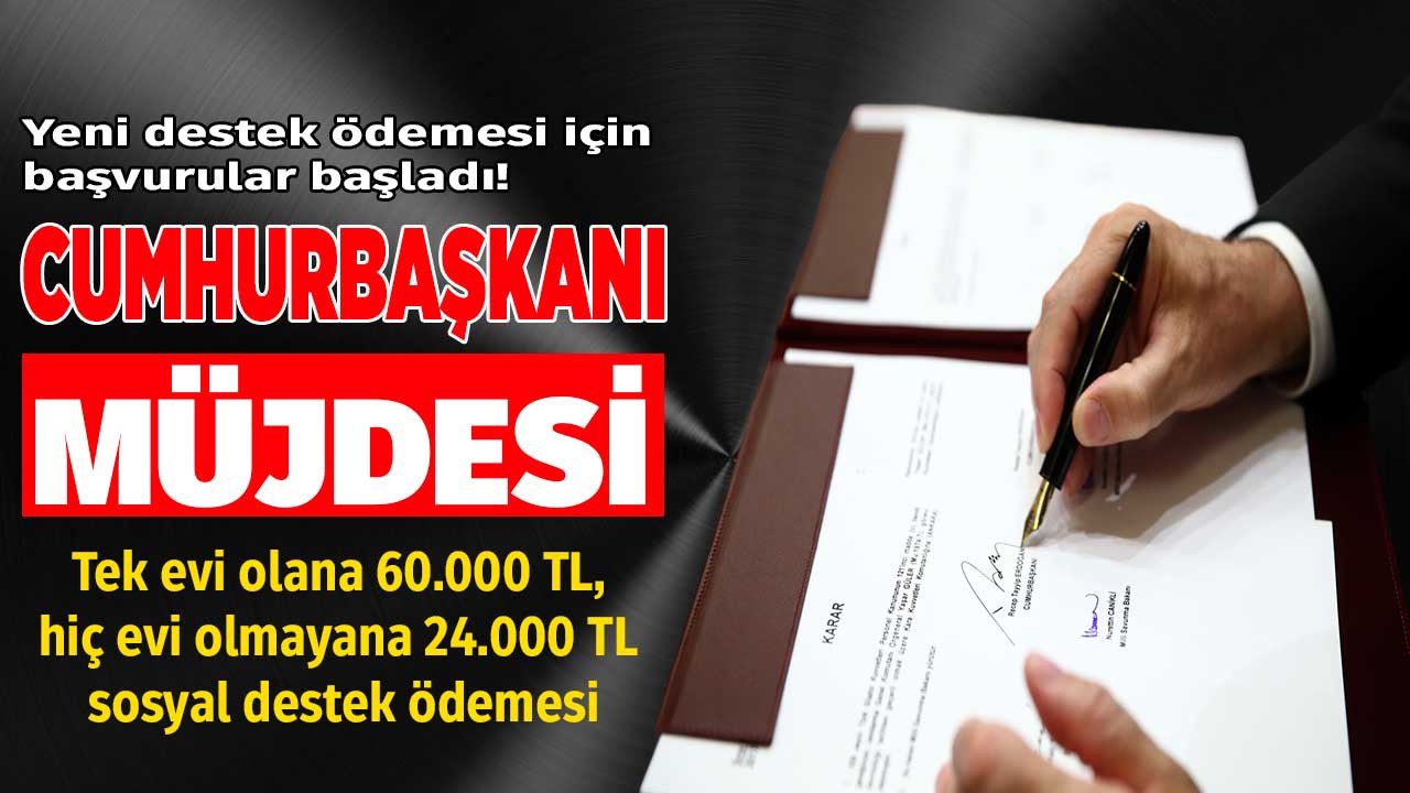Cumhurbaşkanı Erdoğan açıkladı! Tek evi olanlara 60.000 TL hiç evi olmayanlara 24.000 bin TL destek ödemesi