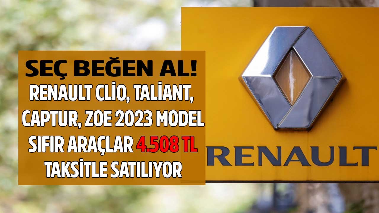 Seç beğen al! Renault aylık 4.508 TL taksitle 2023 model Clio Taliant Zoe Captur satıyor