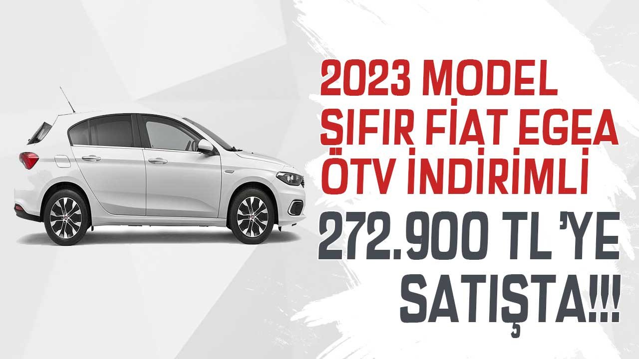 48 saatlik kampanya! 2023 model sıfır Fiat Egea o şartla ÖTV muafiyetli 272.900 TL'ye satışta